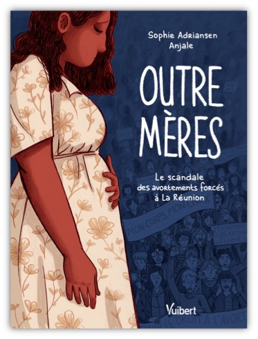 La Bande dessinée "Outre-Mères. Le scandale des avortements forcés à La Réunion" en librairie le 3 octobre aux éditions Vuibert