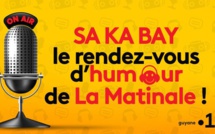 SA KA BAY: Le rendez-vous d'humour de la matinale de Guyane La 1ère Radio